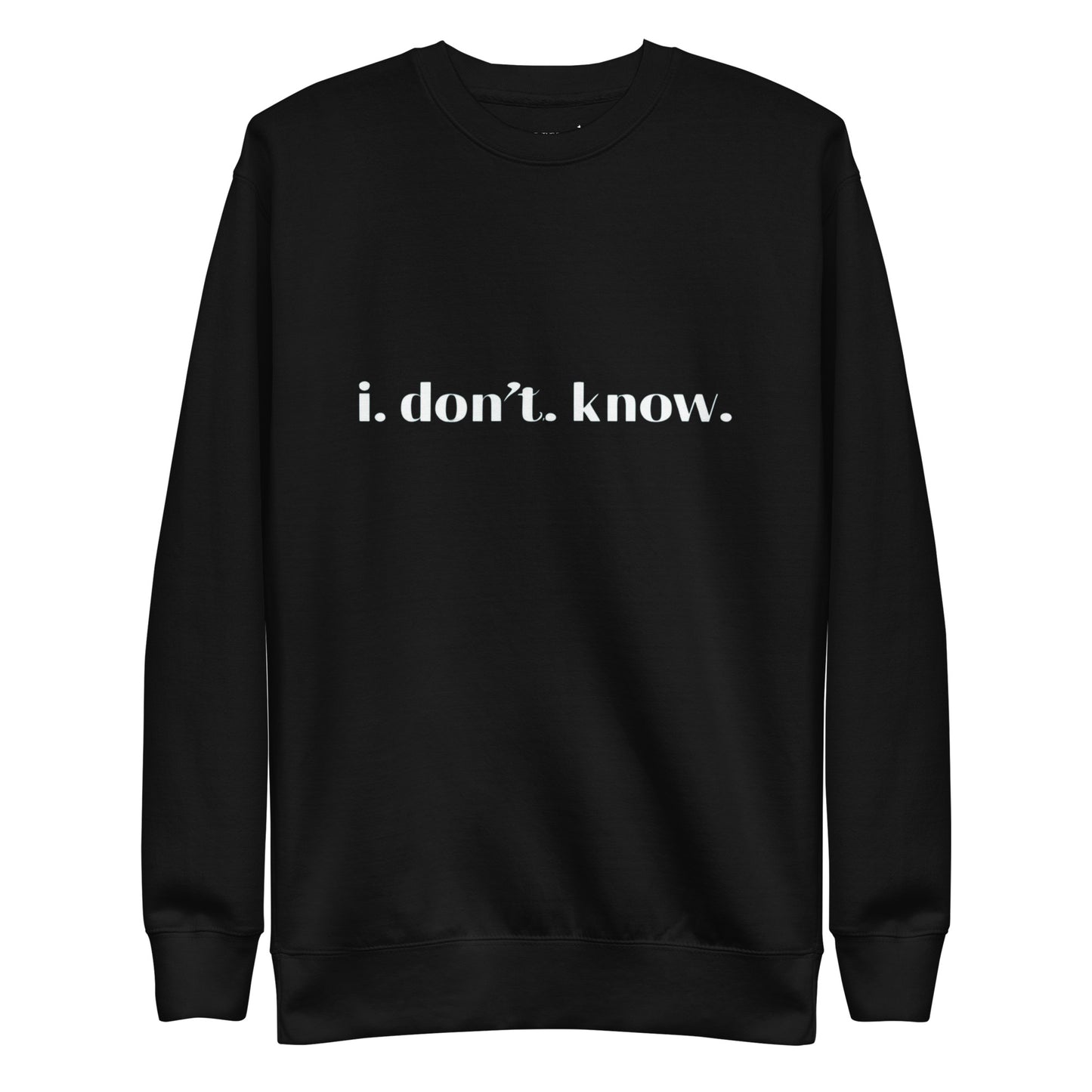 I Don't Know Sweatshirt