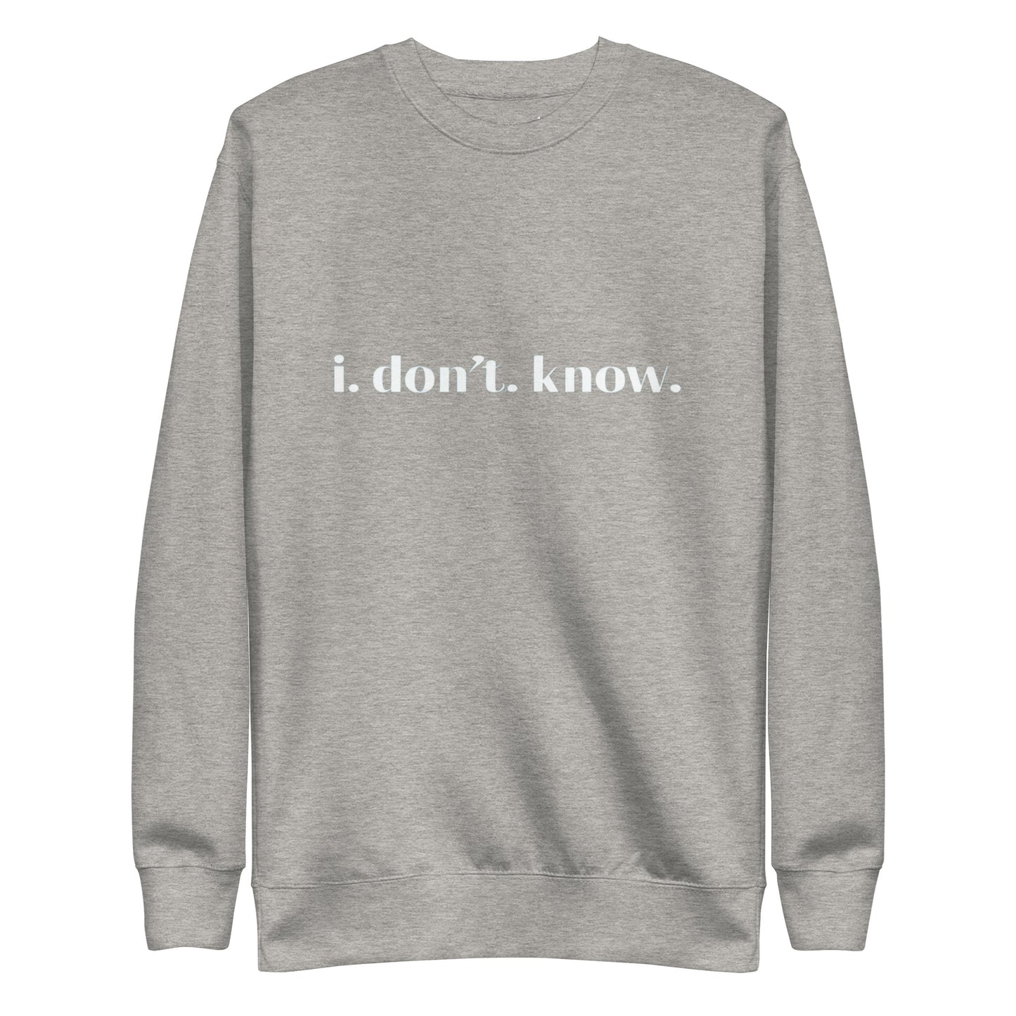 I Don't Know Sweatshirt