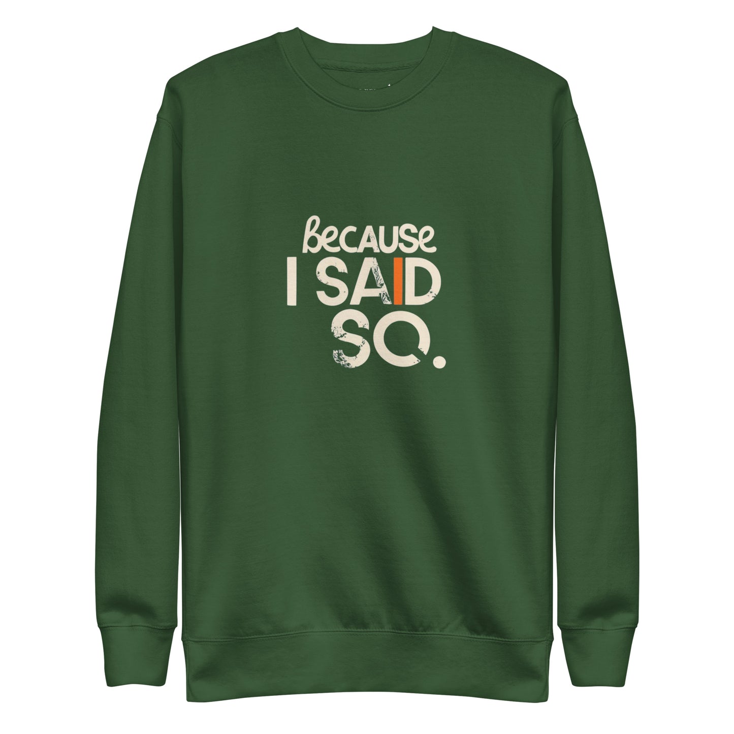 Because I Said So Sweatshirt