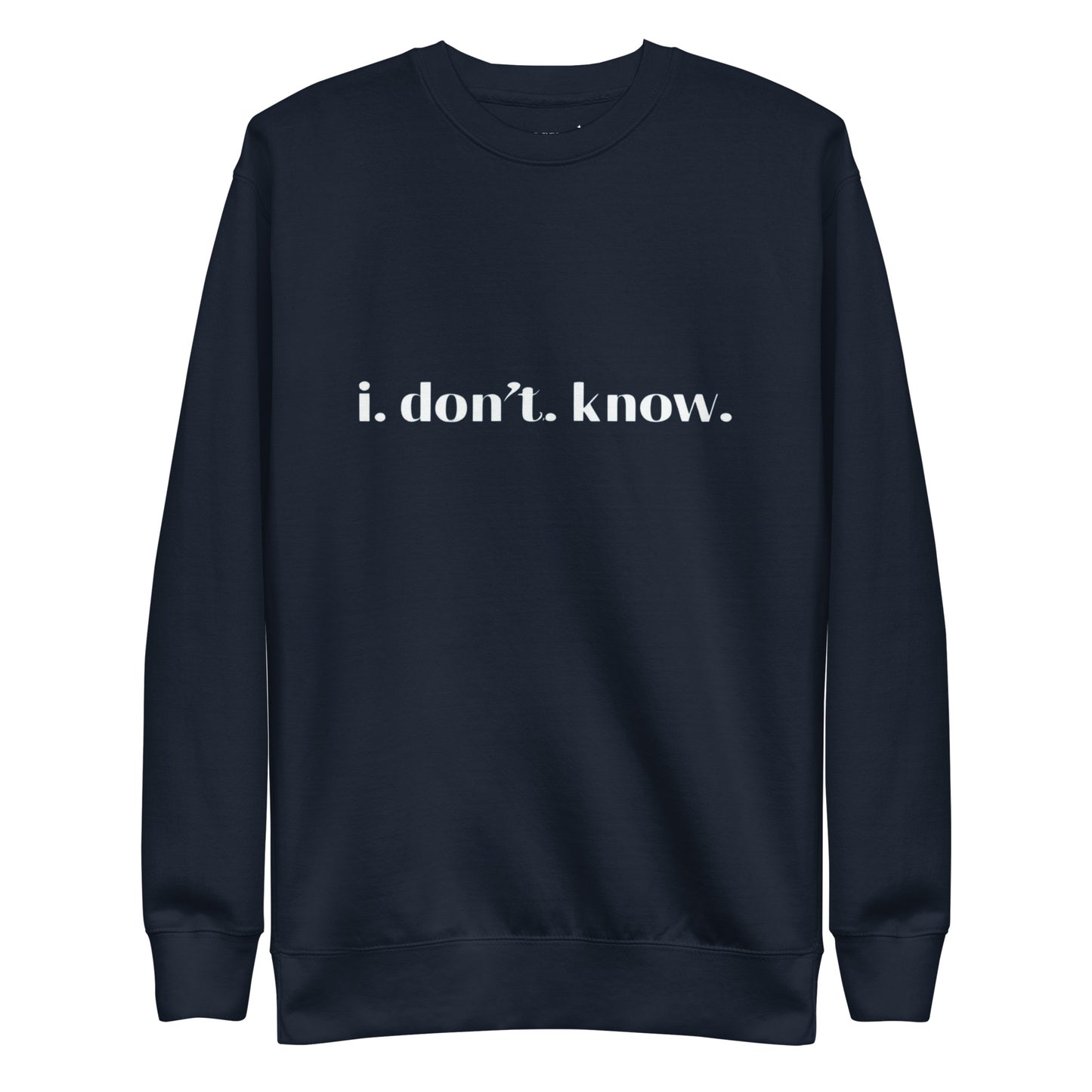 I Don't Know Sweatshirt